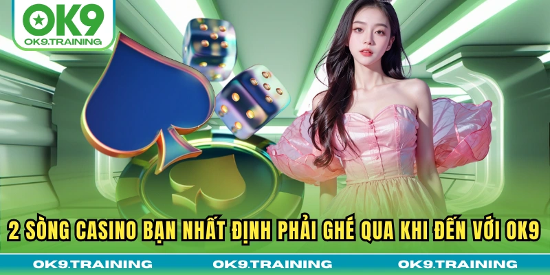 Casino OK9 - Trải Nghiệm Cảm Giác Đánh Bạc Online “Đỉnh Nóc”