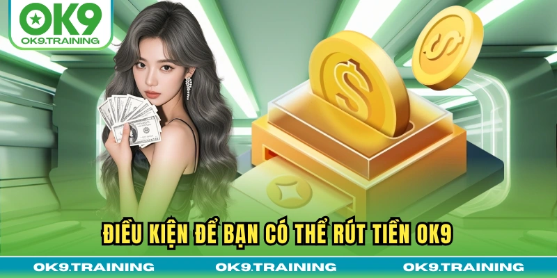 Rút Tiền OK9 - Giao Dịch Về Tài Khoản An Toàn, Nhanh Gọn