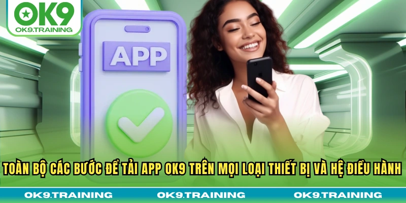 Tải App OK9 - Sở Hữu Ứng Dụng Thông Minh Về Máy Đơn Giản Tải App OK9 - Sở Hữu Ứng Dụng Thông Minh Về Máy Đơn Giản